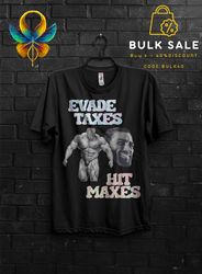 Gigachad Jay Cutler Hit Maxes Evade Taxes Gym Gift T Shirt Meme For Man,Steroid TShirt For Gym Rats,Pumpcover WorkoutShi