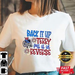 Back Up Terry Put It In Reverse Terry Funny July 4th Shirt, Independence Day Shirt, Shirt For Men Women