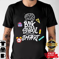 Back To School And Super Smart T-Shirt, Shirt For Men Women, Graphic Design