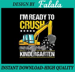 I'm Ready To Crush Kindergarten Construction Vehicle Boys Png, Construction Vehicle Png, Back To School Png, Digital Dow