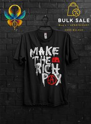 Make The Rich Pay Anarchy Funny T Shirt Gift For Man,Tax The Rich Quotes Tshirt,Tax Fraud Tee,Eat The Rich Appareal,Tax