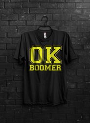 Ok Boomer Funny Meme Gift T shirt For Millennial,Basketball Or Baseball Bold Letters,Okay Boomer Gen z Humor, Cringe Quo