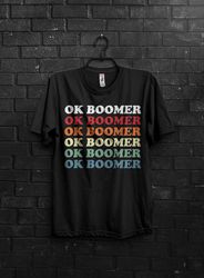Ok Boomer Funny Meme Gift T shirt For Millennial,Okay Boomer Bold Colours Letters Gen z Humor TShirt ,Quotes About To La