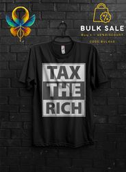 Tax The Rich Funny T Shirt Gift For Man,Make The Rich Pay Anarchy Tshirt,Tax Fraud Tee,Eat The Rich Appareal,Tax The Chu