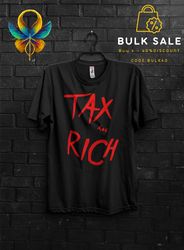 Tax The Rich Funny T Shirt Gift For Man,Tax The Church Cringy Shirts,Make The Rich Pay Anarchy Tshirt,Tax Fraud Tee,Eat