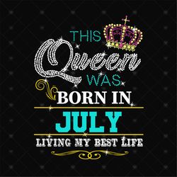 Birthday This Queen Was Born In July Svg