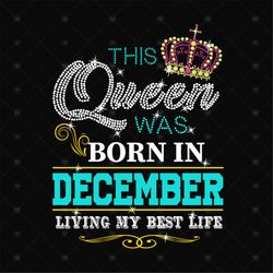 Birthday This Queen Was Born In December Svg