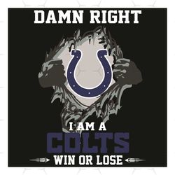 Damn Right I Am A Colts Win Or Lose Svg, Sport Svg, Indianapolis Colts Svg, Indianapolis Colts Football Team Svg, Indian