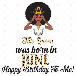 This Queen Was Born In June, Birthday Svg, June Birthday Svg, June Queen Svg, Birthday Black Girl, Black Girl Svg, Born