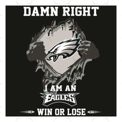 Damn Right I Am An Eagles Win Or Lose Svg, Sport Svg, Philadelphia Eagles Svg, Philadelphia Eagles Football Team Svg, Ph