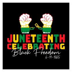 Juneteenth Celebreting Black Freedom 6 19 1865 Svg, Juneteenth Day Svg, Juneteenth Sublimation, Juneteenth Design, Black