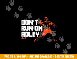 Adley Rutschman - Don t Run on Adley - Baltimore Baseball png, sublimation copy