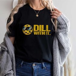 dill with it pickleball shirt for women,pickleball gifts, sport shirt, pickleball shirt,sport graphic tees, sport outfit
