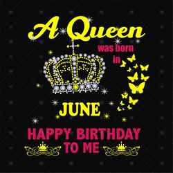 Birthday A Queen Was Born In June Svg