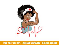 African American Nurse Strong Melanin Girl, Melanin Nurse png,sublimation copy