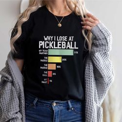 why i lose pickleball shirt, gift for her, gift for him, pickleball gifts, sport tshirt,  sport graphic tees, sport team