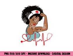 African American Nurse Strong Melanin Girl, Melanin Nurse png,sublimation copy