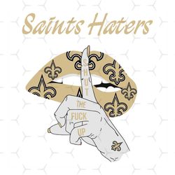 Saints Haters Shut The Fuck Up Svg, Sport Svg, New Orleans Saints, Saints Svg, Saints Haters Svg, Nfl Haters Svg, Saints