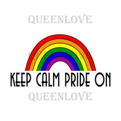 Keep Calm Pride On Svg, Lgbt Svg, Rainbow Svg, Heart Rainbow Svg, Gay Svg, Lesbian Svg, Keep Calm Pride On, Keep Calm Sv