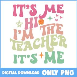 It's Me Hi I'm The Teacher It's Me Png, Teacher Png, I'm The Teacher Png, Teacher Gift, Gift For Teacher Png, Png File