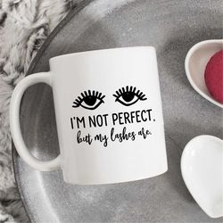 I'm not perfect but my lashes are mug, eyelash mug, Lashes On Fleek Mug, Lashes Mug, Makeup Mug, Eyelashes Mug, gift for