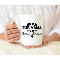 from fur mama to baby mama mug, fur mama mug, baby mama mug, pregnancy reveal mug, pregnancy announcement mug, we're pre
