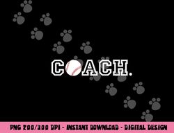 Baseball Coach - Appreciation Gift for Coaches png, sublimation copy