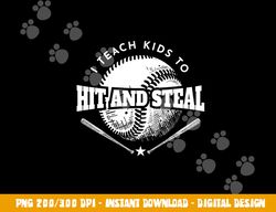 Baseball Coach I Teach Kids To Hit And Steal png, sublimation copy