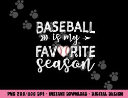Baseball Is My Favorite Season png, sublimation copy