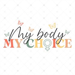 My Body My Choice Svg