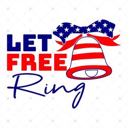 Let Free Ring Svg, Independence Day Svg, 4th Of July Png, 4th Of July, Let Free Svg, Ring Svg, 4th Of July Svg, America
