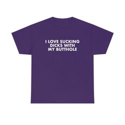 Funny Y2K Meme TShirt - I Love Sucking Dicks With My Butthole Sarcastic 2000s Style Parody Tee - Gift Shirt