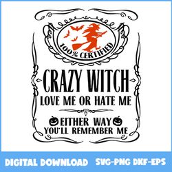 Crazy Witch Svg, Crazy Witch Love Me Or Hate Me Svg, Pumpkin Svg, Witch Svg, Halloween Svg, Png Eps Dxf Digital File