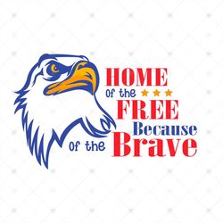 Home Of The Free Because Of The Brave Svg, Independence Day Svg, 4th Of July Svg, America Svg, Patriotic Svg, Eagle Svg,