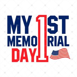 My 1st Memorial Day Sublimation Svg, Independence Day Svg, My 1st Memorial Day, 1st Memorial Day, Memorial Day Png, Inde