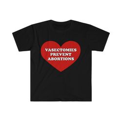 VASECTOMIES PREVENT ABORTIONS Funny Pro-Choice Meme Tee Shirt