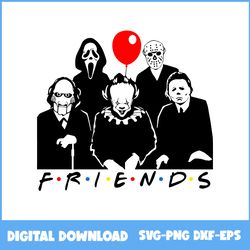 Friends Horror Movie Creepy Svg, Horror Svg, Horror Movies Svg, Horror Character Svg, Halloween Svg, Png Eps Dxf File