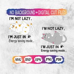 I'm not Lazy, I'm on energy saving mode, Funny Cat T-shirt Svg, Funny Cat Svg, Lazy Cat Svg, Lazy Cat clipart, Digital D