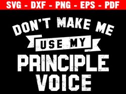 Don't Make Me Use My Principle Voice Svg, Best Papa Ever, Funny Cute Quote, Gift For Him, Cricut And Silhouette