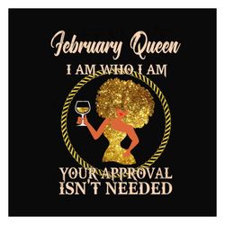 February queen I am who I am svg, birthday svg, february queen svg, birthday queen svg, february birthday svg, born in f