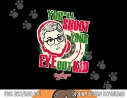 A Christmas Story You ll Shoot Your Eye Out  png,sublimation copy