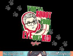 A Christmas Story You ll Shoot Your Eye Out  png,sublimation copy