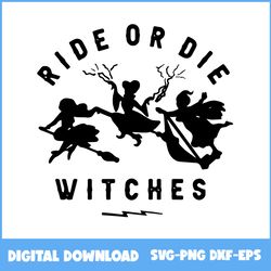 Hocus Pocus Ride Or Die WitchesSvg, Hocus Pocus Svg, Happy Halloween Svg, Halloween Svg, Png Eps Dxf File