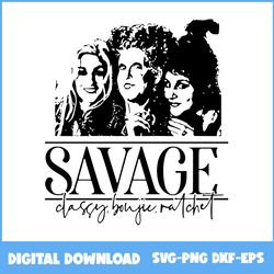 Hocus Pocus Sanderson Sisters Witches Savage Classy Bougie Ratchet Halloween Svg, Halloween Svg, Png Eps Dxf File