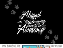 ABIGAIL Gift Name Funny Personalized Women Birthday Joke  png,sublimation copy