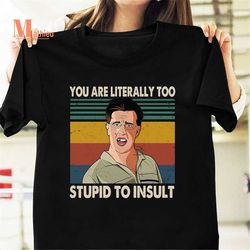 Hangover Stu You Are Literally Too Stupid To Insult Vintage T-Shirt, The Hangover Shirt, Stu Hope Shirt, Stu Price Shirt
