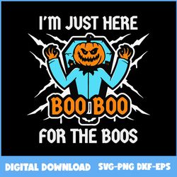 I'm Just Here Boo Boo For The Boos Pumpkin Halloween Svg, Pumpkin Svg, Halloween Svg, Png Eps Dxf File
