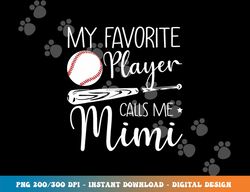 Baseball My Favorite Player Calls Me Mimi Grandma Gift png, sublimation copy