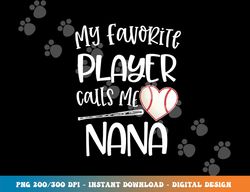 Baseball My Favorite Player Calls Me Nana Grammy Grandma png, sublimation copy