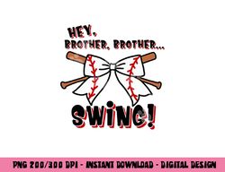 Baseball Sister Hey Brother Brother Swing png, sublimation copy